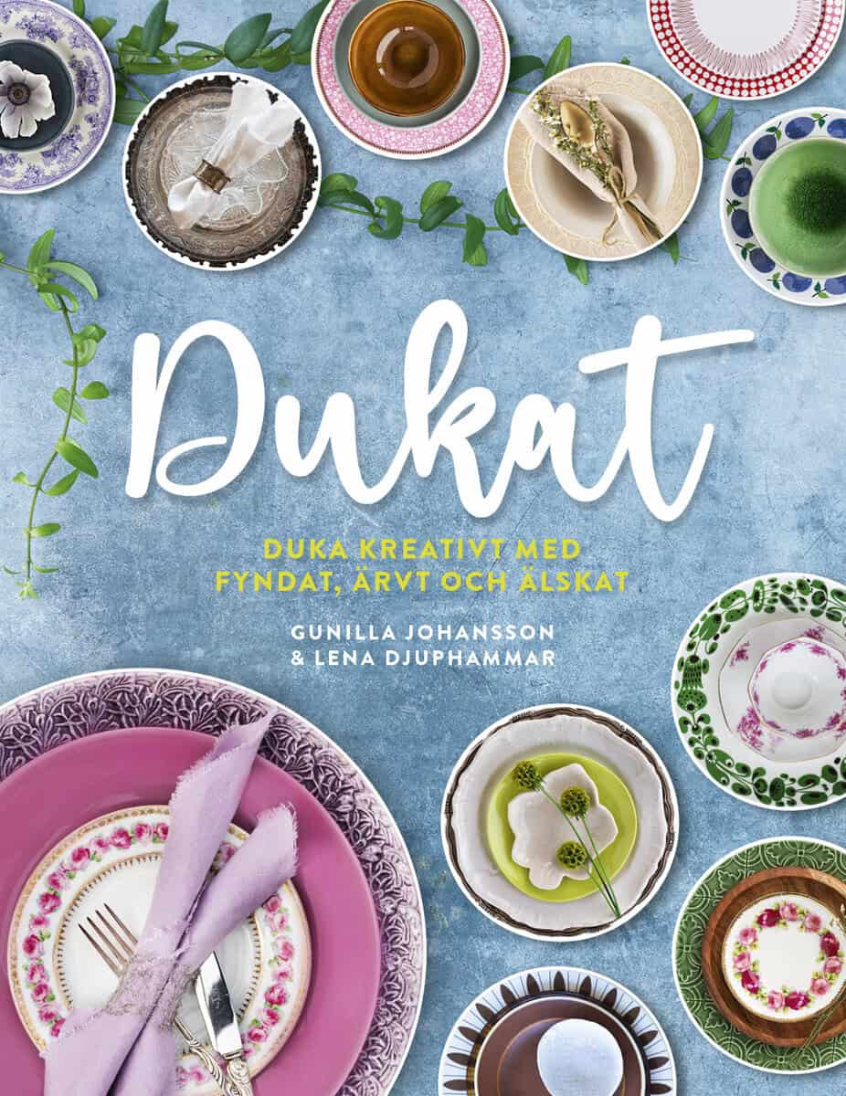 Johansson, Gunilla ; Djuphammar, Lena : Dukat : duka kreativt med fyndat, ärvt och älskat