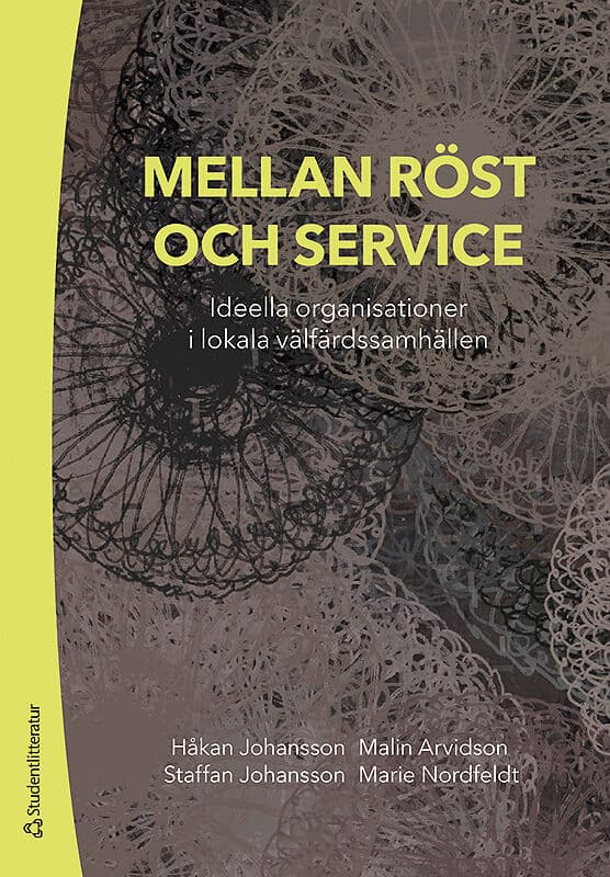 Johansson, Håkan ; Arvidson, Malin ; Johansson, Staffan ; Nordfeldt, Marie : Mellan röst och service : ideella organisationer i lokala välfärdssamhällen