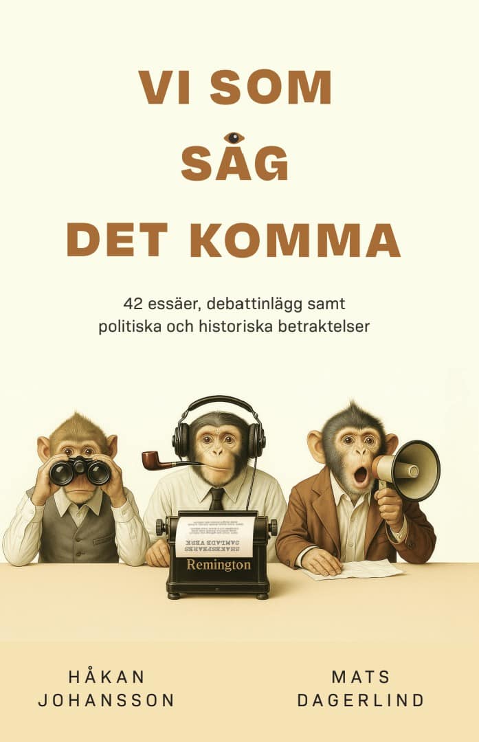 Johansson, Håkan ; Dagerlind, Mats : Vi som såg det komma : 42 essäer, debattinlägg samt politiska och historiska betraktelser