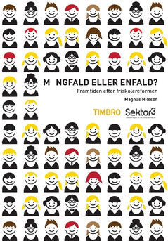 Johansson, Ola ; Nilsson, Magnus : Mångfald eller enfald : framtiden efter friskolereformen