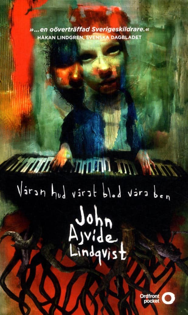 John Ajvide Lindqvist : Våran hud, vårat blod, våra ben