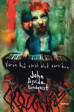 John Ajvide Lindqvist : Våran hud, vårat blod, våra ben