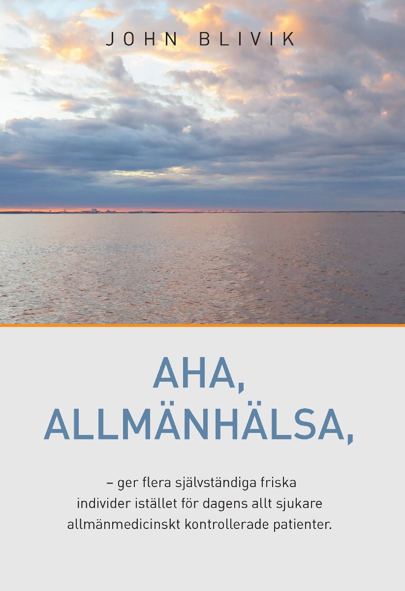 John Blivik : Allmänhälsa : en långsiktig säker och hälsoförbättrande strategi (LSHFB) : individualiserad hälsoetik & hälsoevidens som aldrig skadar och alltid förbättrar hälsan
