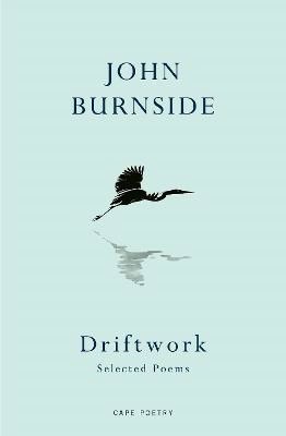 John Burnside : Driftwork