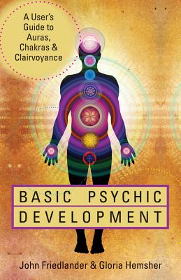 John Friedlander : Basic psychic development - a users guide to auras, chakras & clairvoyance