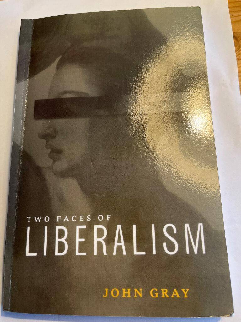 John Gray : Two faces of liberalism