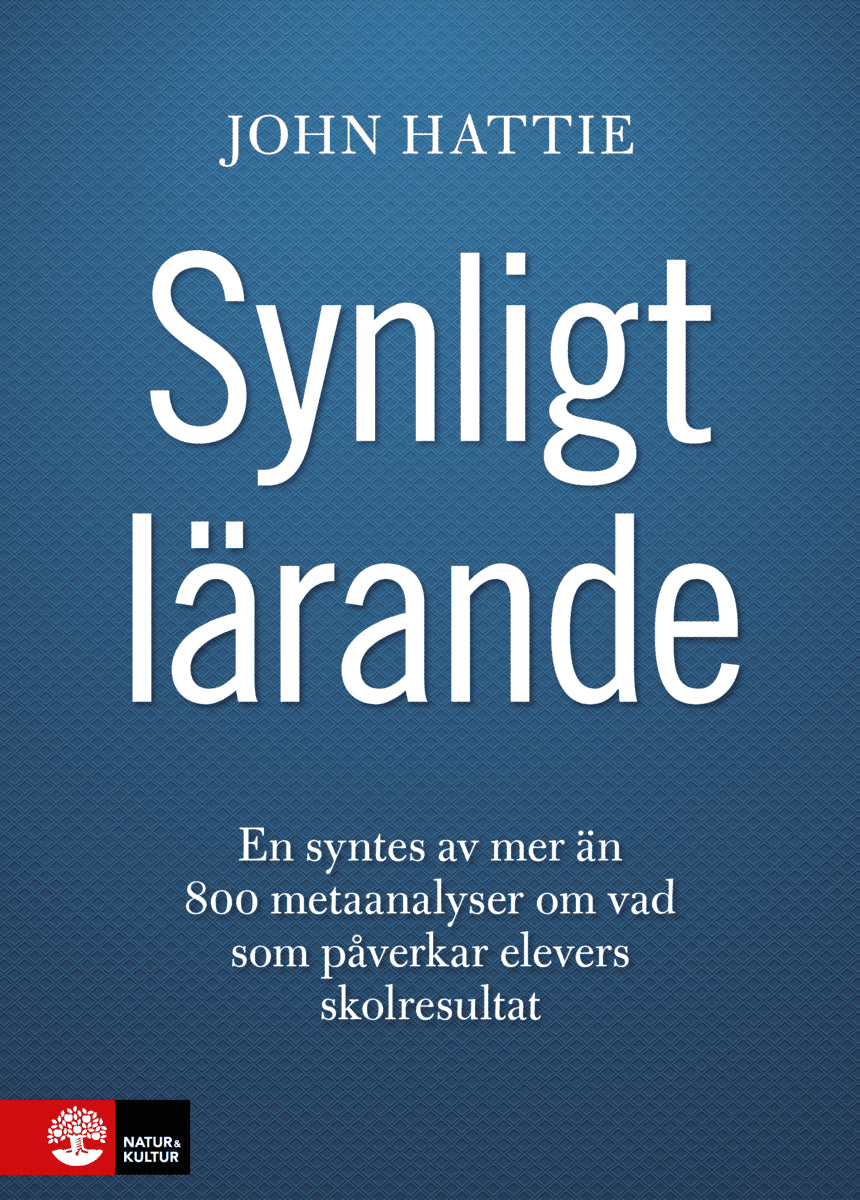 John Hattie : Synligt lärande : en syntes av mer än 800 metaanalyser om vad som påverkar elevers skolresultat