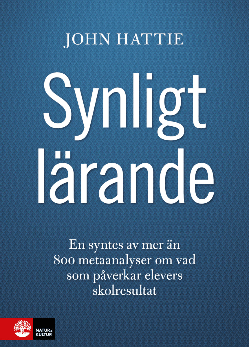 John Hattie : Synligt lärande : en syntes av mer än 800 metaanalyser om vad som påverkar elevers skolresultat