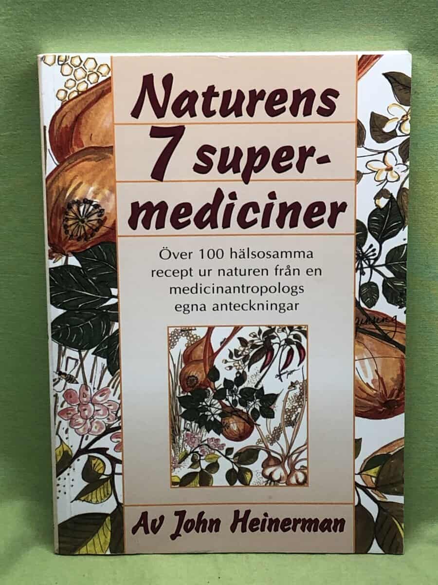 John Heinerman : Naturen 7 supermediciner - över 100 hälsosamma recept ur naturen från en medicinantropologs egna anteckningar