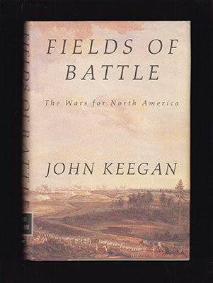 John Keegan : The Fields of Battle. The Wars for North America