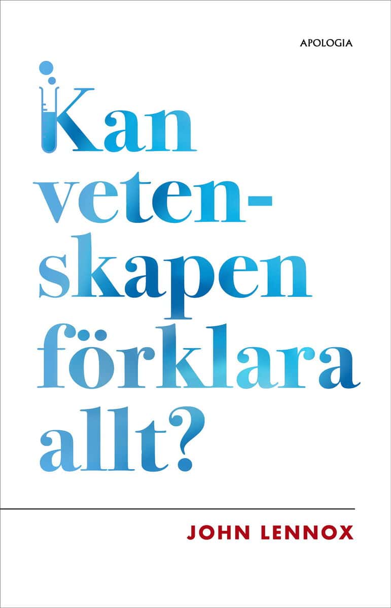 John Lennox : Kan vetenskapen förklara allt?
