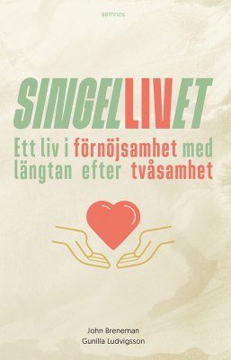Breneman, John ; Ludvigsson, Gunilla : Singellivet : ett liv i förnöjsamhet med längtan efter tvåsamhet