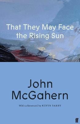 John McGahern : That They May Face the Rising Sun
