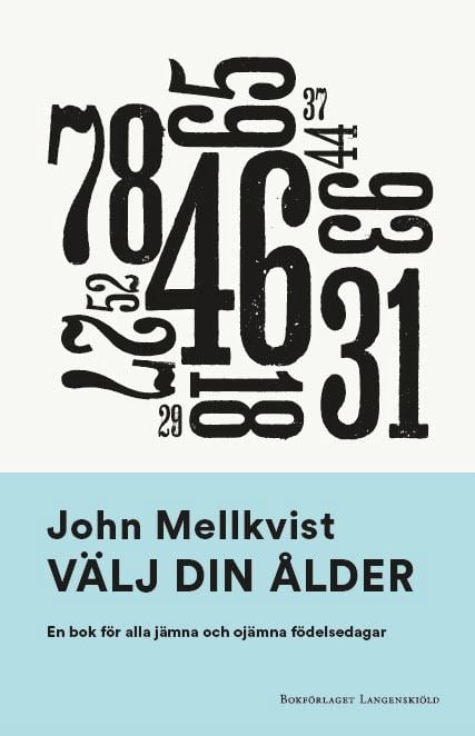 John Mellkvist : Välj din ålder : en bok för alla jämna och ojämna födelsedagar