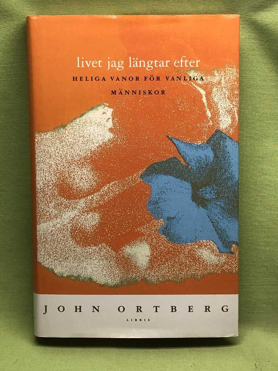 John Ortberg : Livet jag längtar efter