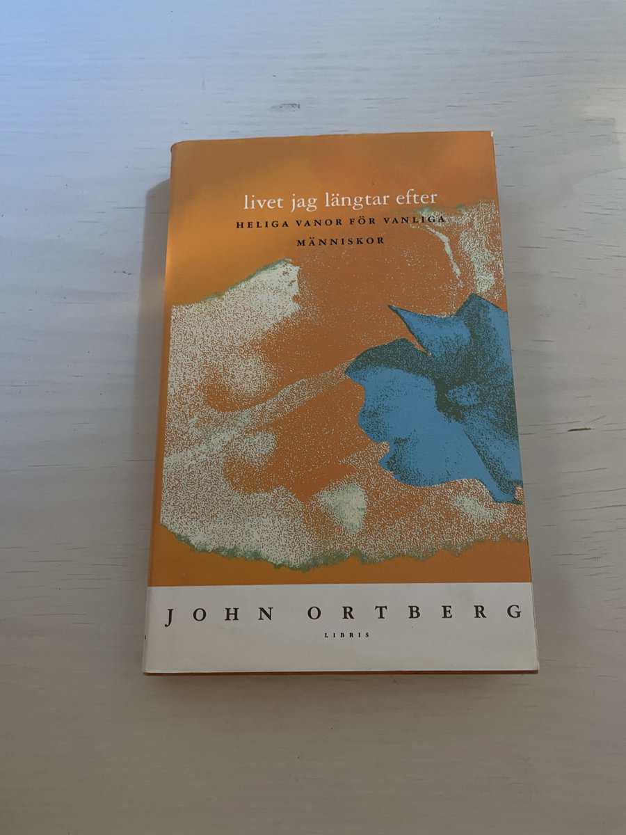 John Ortberg : Livet jag längtar efter heliga vanor för vanliga människor