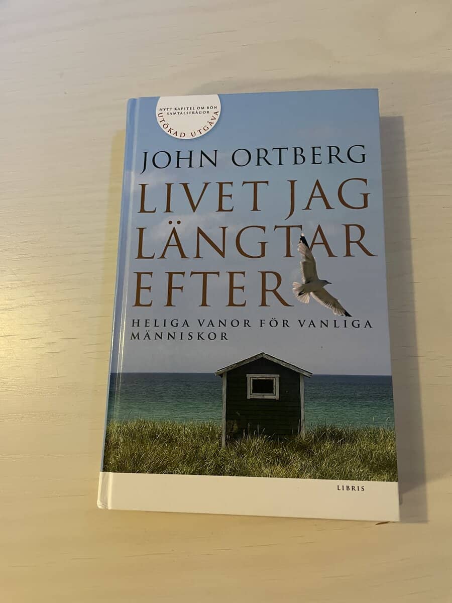 John Ortberg : Livet jag längtar efter