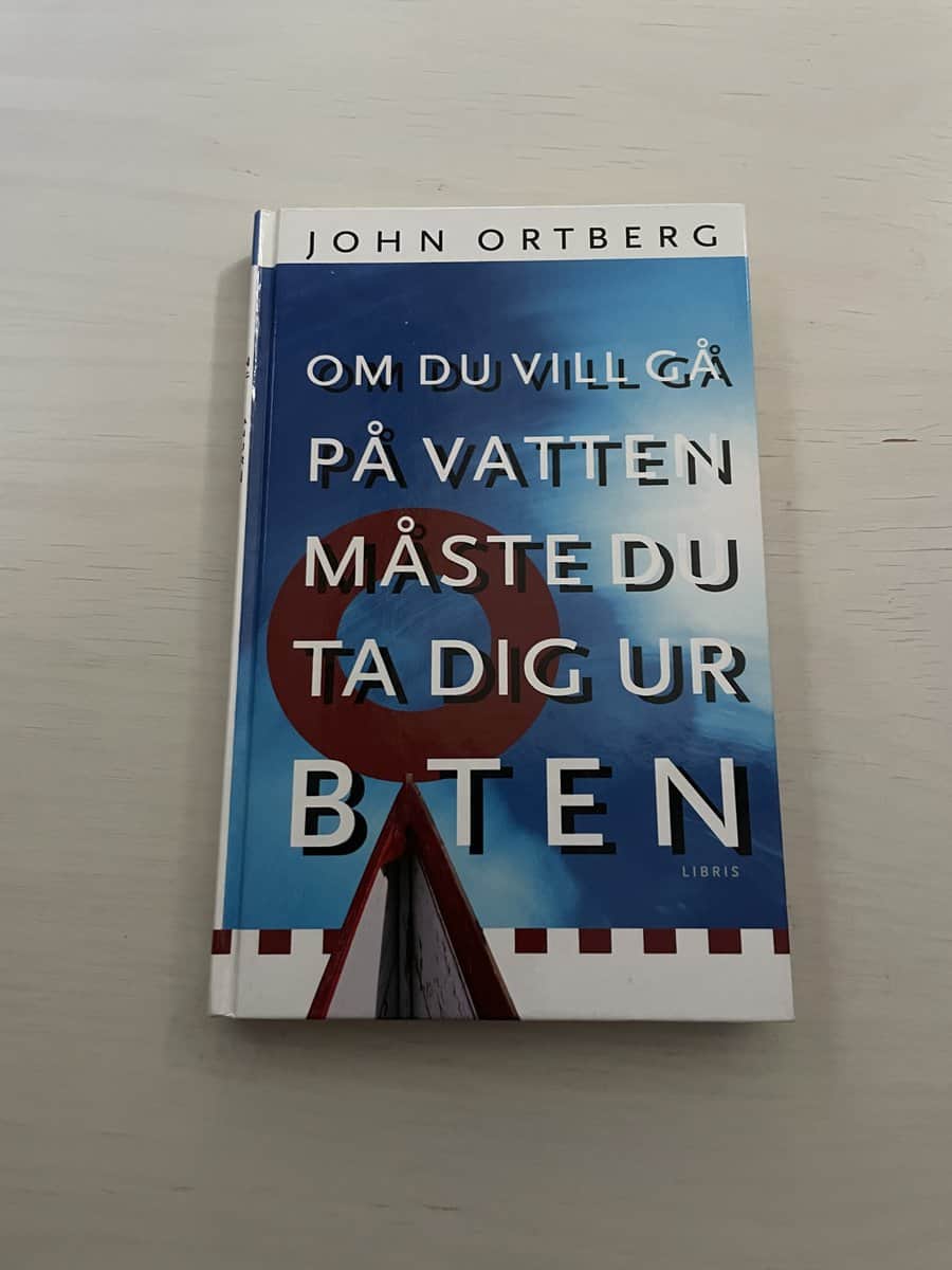 John Ortberg : Om du vill gå på vatten, måste du ta dig ur båten