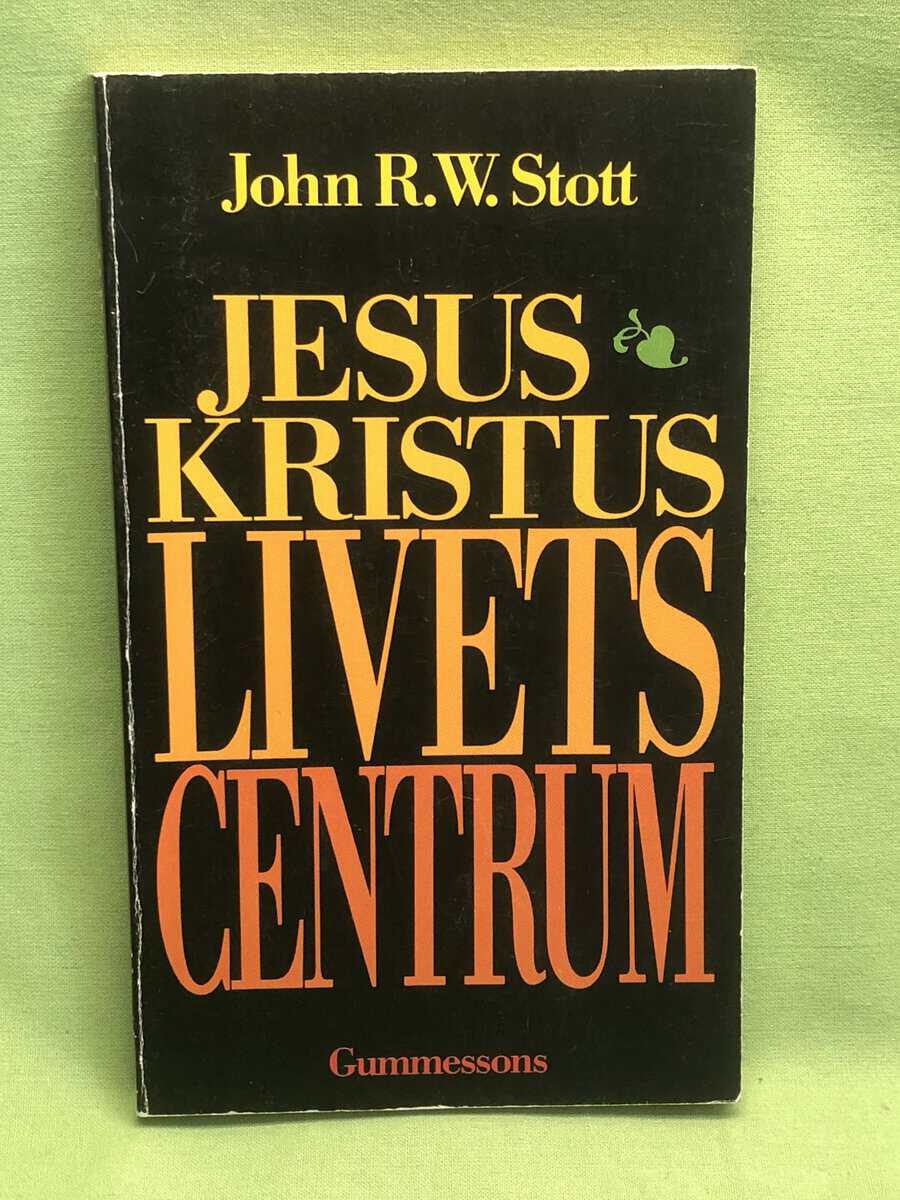 John R. W. Stott : Jesus Kristus - livets centrum