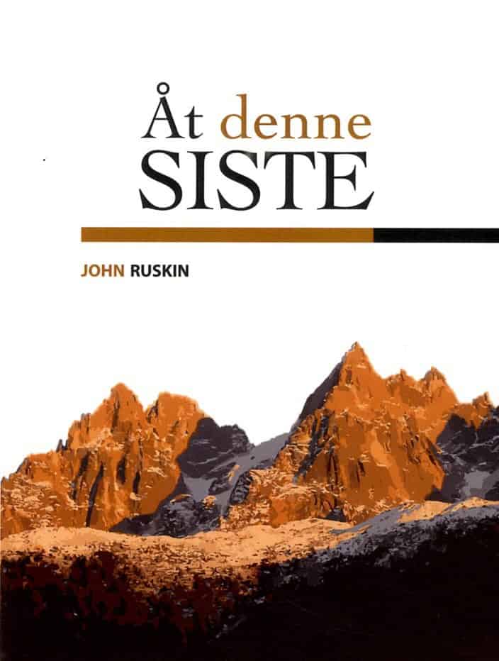 John Ruskin : Åt denne siste