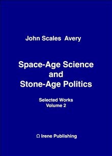 John Scales Avery : Space-Age Science and Stone-Age Politics