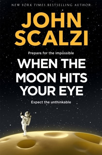 John Scalzi : When the Moon Hits Your Eye