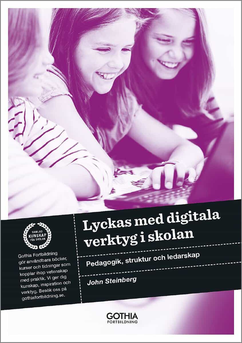 John Steinberg : Lyckas med digitala verktyg i skolan : pedagogik, struktur och ledarskap