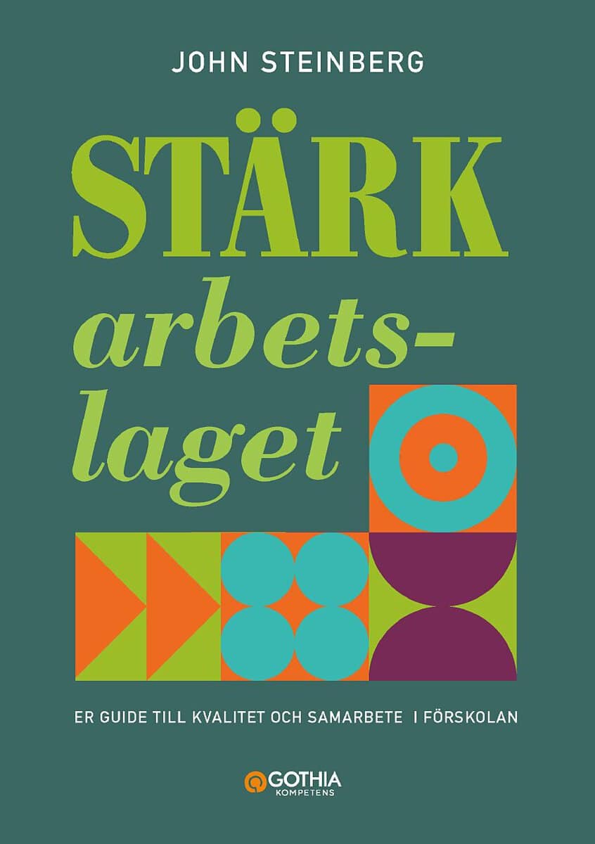 John Steinberg : Stärk arbetslaget : er guide till kvalitet och samarbete i förskolan