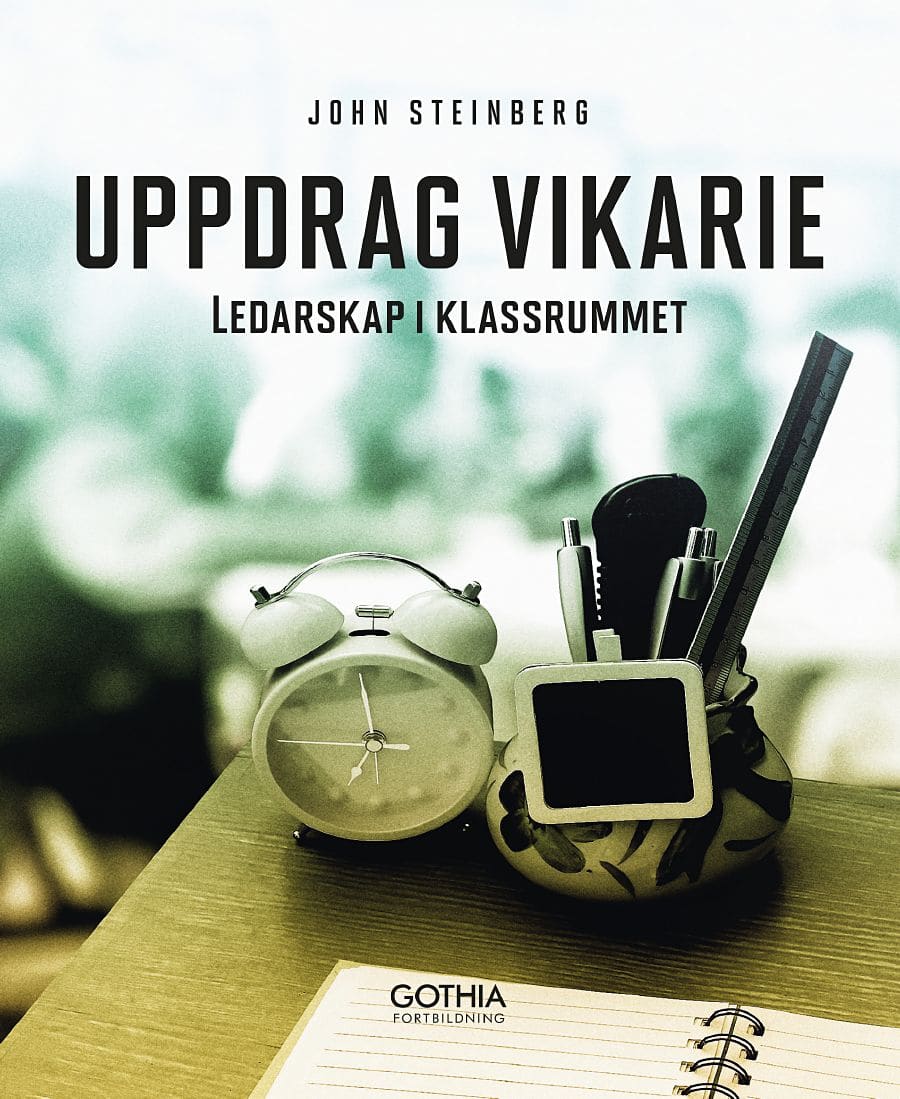 John Steinberg : Uppdrag vikarie : ledarskap i klassrummet