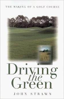 John Strawn : Driving the Green The Making of a Golf Course