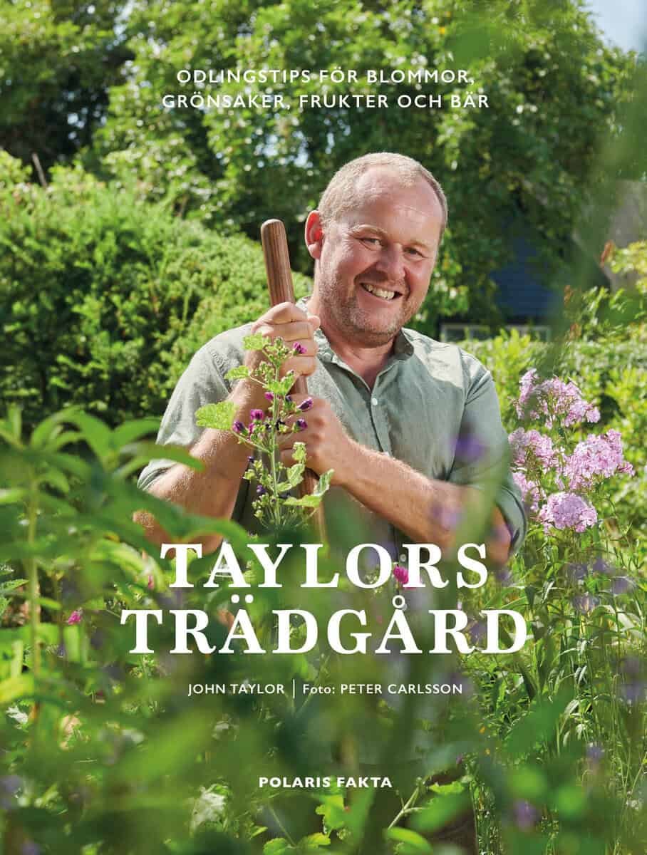 John Taylor : Taylors trädgård : odlingstips för blommor, grönsaker, frukter och bär