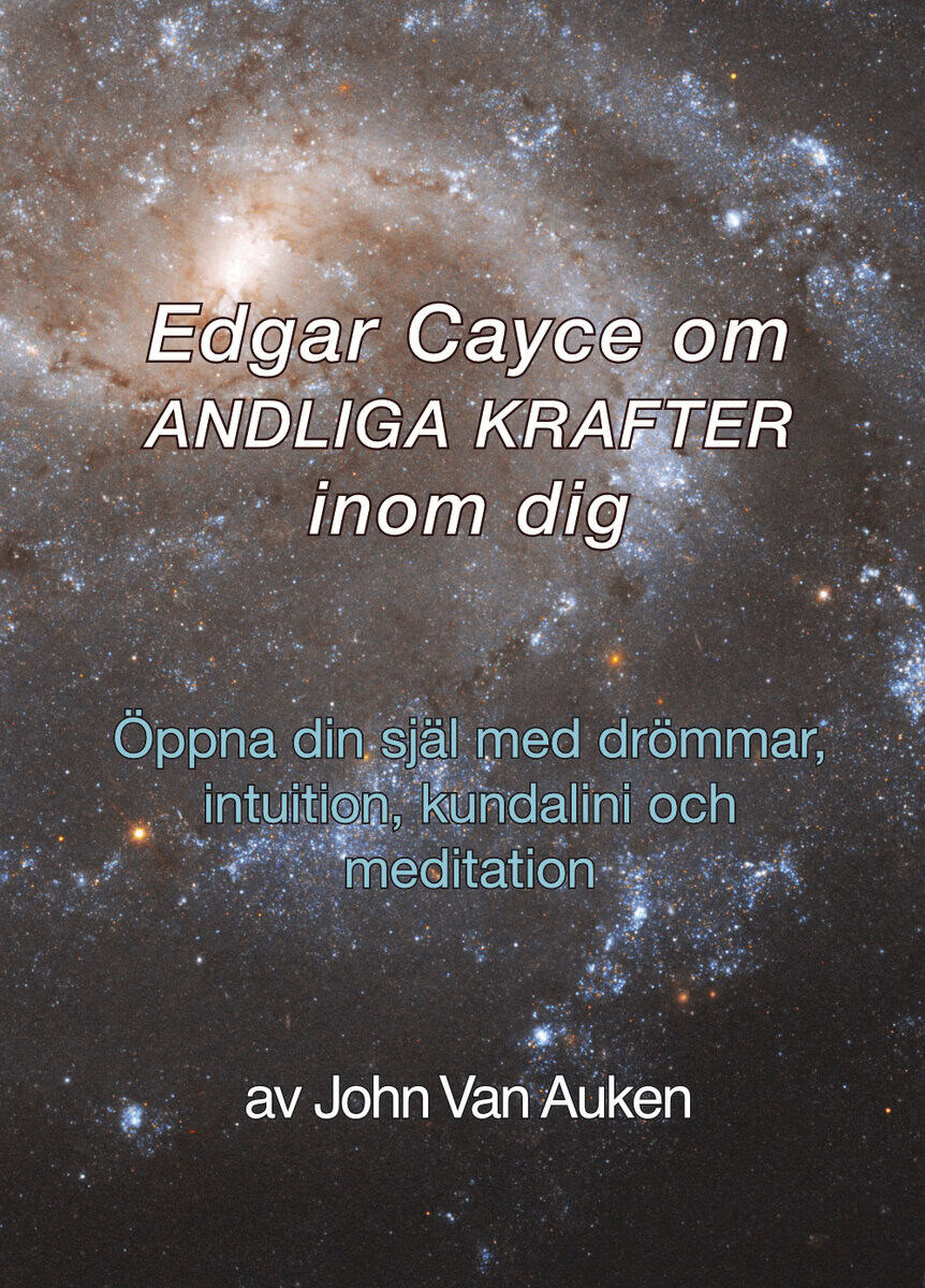 John Van Auken : Edgar Cayce om andliga krafter inom dig : öppna din själ med drömmar, intuition, kundalini och meditation