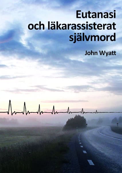 John Wyatt : Eutanasi och läkarassisterat självmord