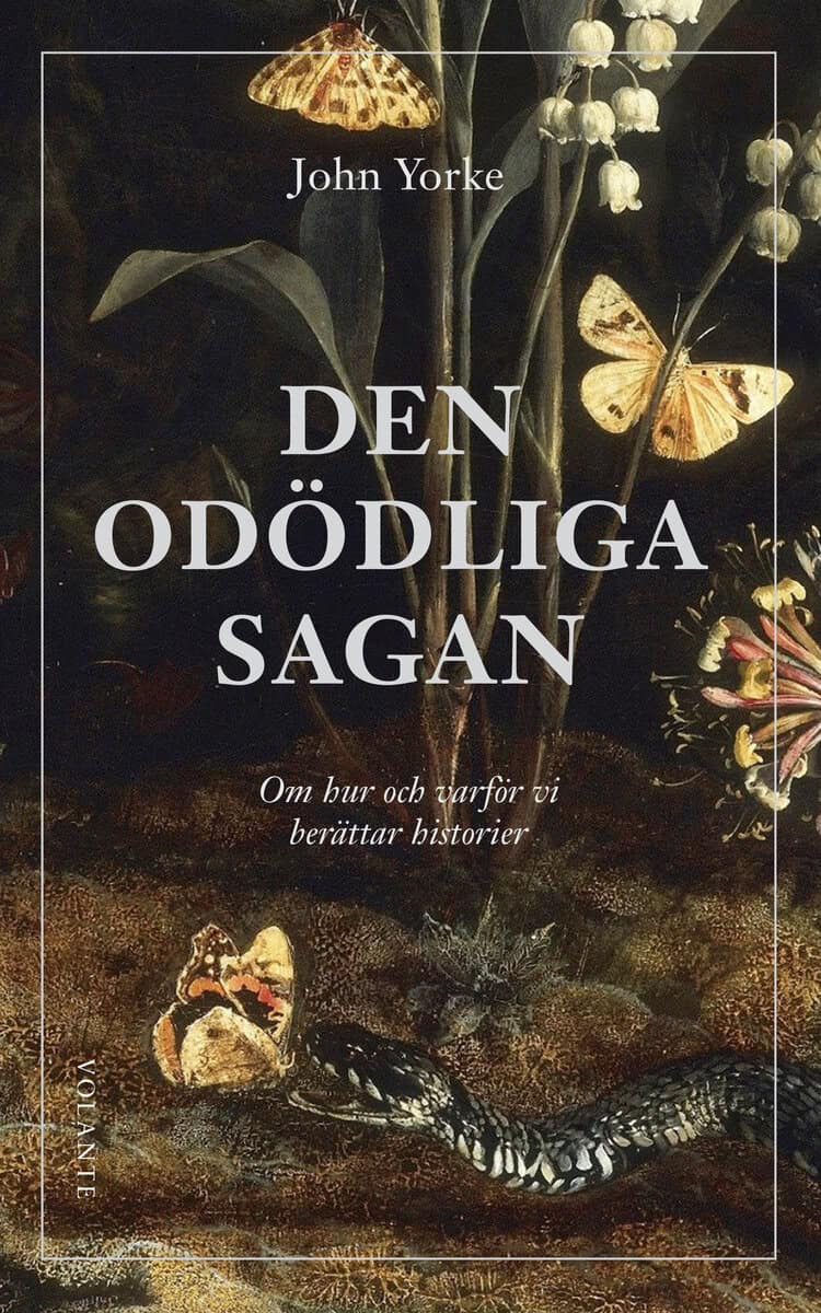 John Yorke : Den odödliga sagan : om hur och varför vi berättar historier