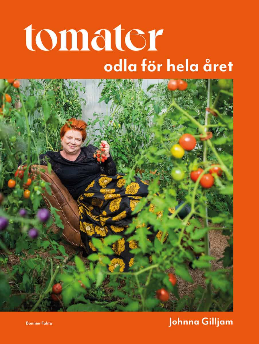 Johnna Gilljam : Tomater : odla för hela året