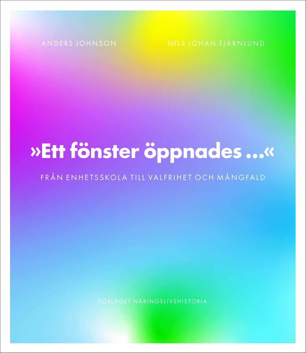 Johnson, Anders ; Tjärnlund, Nils Johan : Ett fönster öppnades : från enhetsskola till valfrihet och mångfald