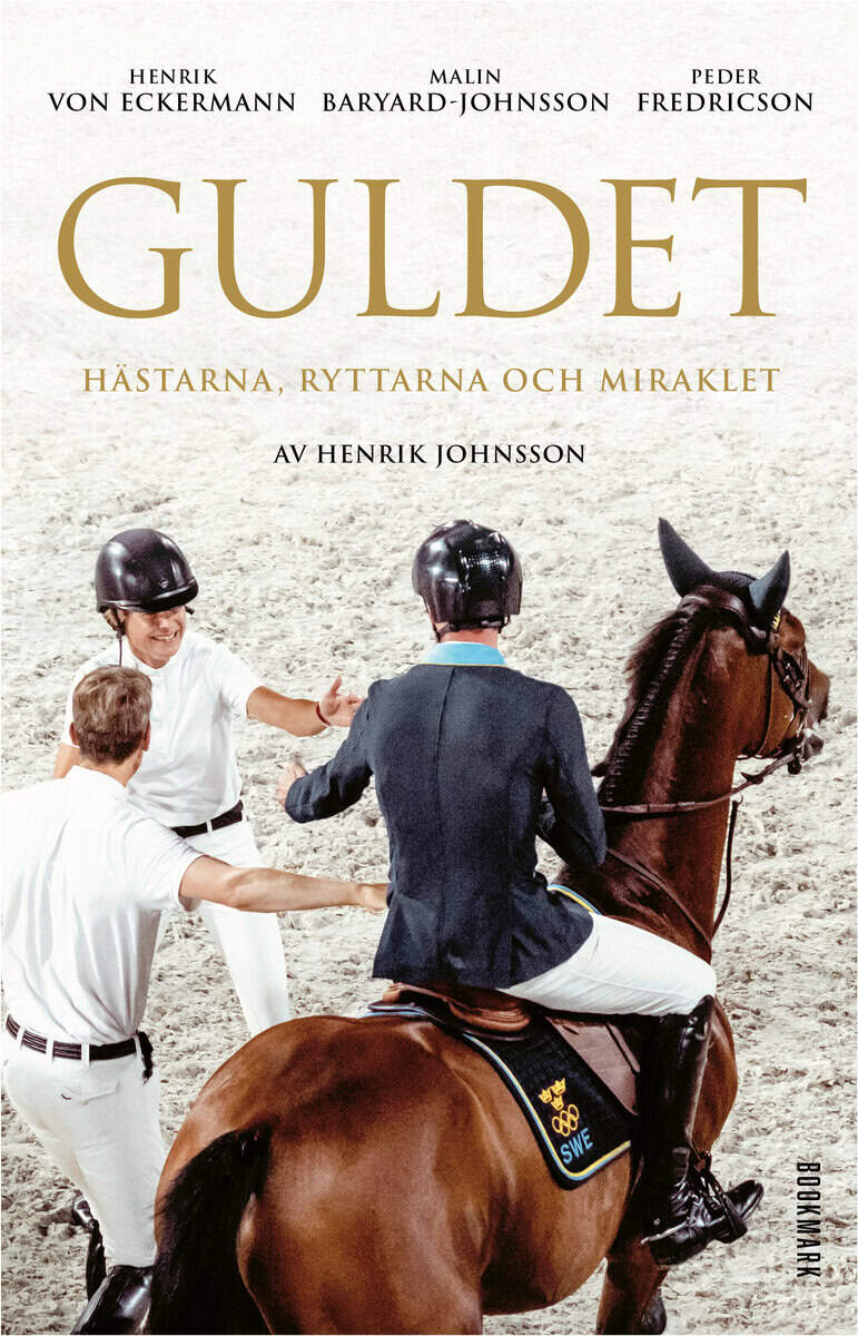 Johnsson, Henrik ; Eckermann, Henrik von ; Baryard-Johnsson, Malin ; Fredricson, Peder : Guldet : hästarna, ryttarna och miraklet
