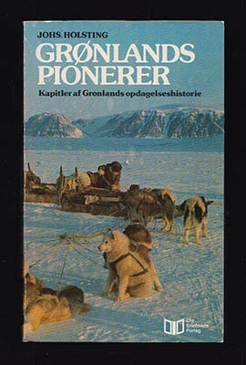 Johs Holsting : Grønlands pionerer. Kapitler af Grønlands opdagelseshistorie
