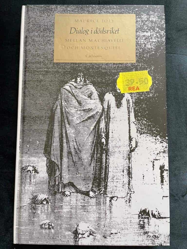 Joly, Maurice ; Heyman, Viveka : Dialog i dödsriket mellan Machiavelli och Montesquieu eller Machiavellis politik på 1800-talet beskriven av en samtida