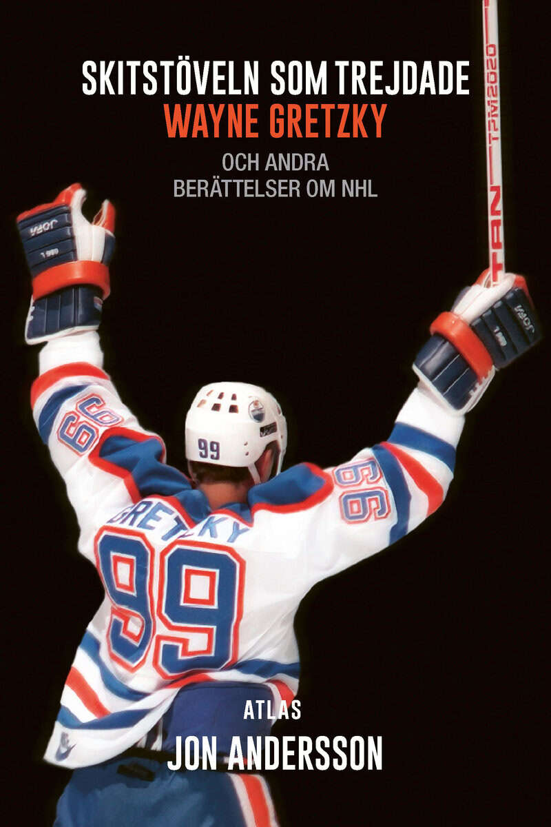Jon Andersson : Skitstöveln som trejdade Wayne Gretzky : och andra berättelser om NHL