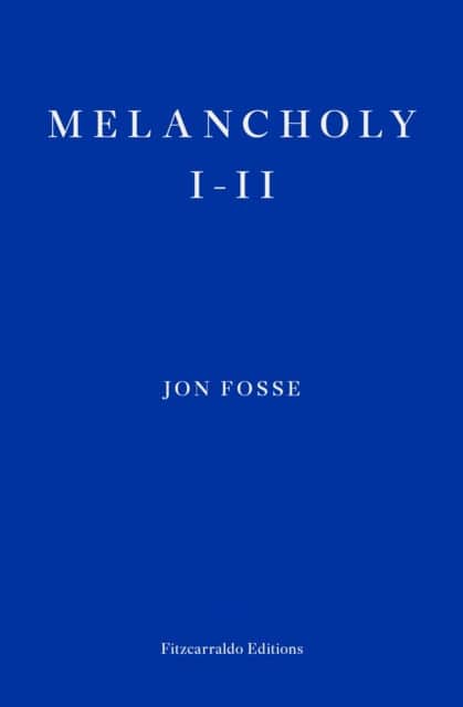 Jon Fosse : Melancholy I-II
