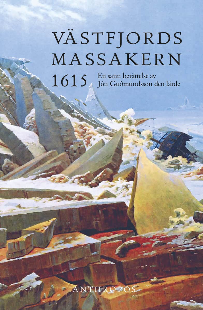Jón Guðmundsson : Västfjordsmassakern 1615 : en sann berättelse av Jón Guðmundsson den lärde