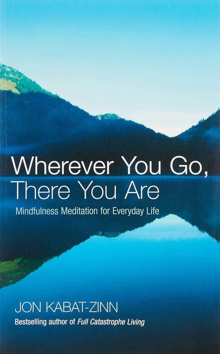 Jon Kabat-Zinn : Wherever you go, there you are - mindfulness meditation for everyday life