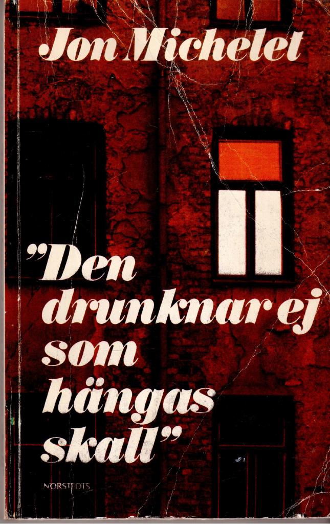 Jon Michelet : Den drunknar ej som hängas skall