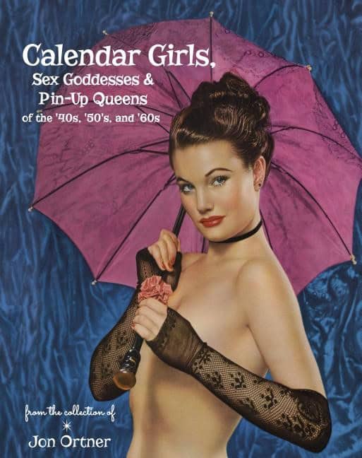 Jon Ortner : Calendar Girls, Sex Goddesses, And Pin-Up Queens Of The '40s