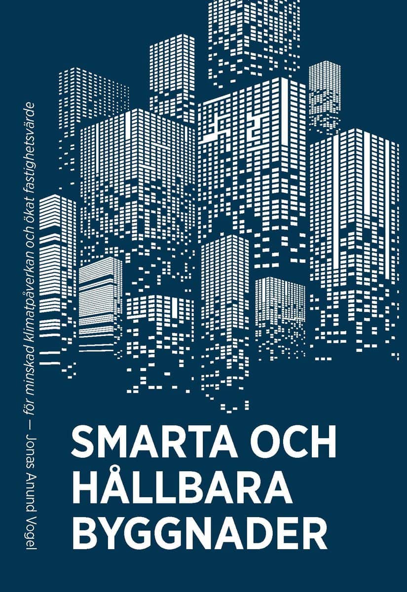 Jonas Anund Vogel : Smarta och hållbara byggnader : för minskad klimatpåverkan och ökat fastighetsvärde