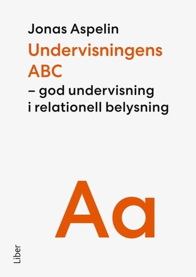 Jonas Aspelin : Undervisningens ABC : God undervisning i relationell belysning