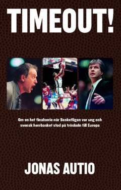 Jonas Autio : Timeout! : om en het finalserie när Basketligan var ung och svensk herrbasket stod på tröskeln till Europa