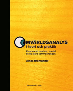 Jonas Bromander : Omvärldsanalys i teori och praktik : Konsten att med små medel se de stora sammanhangen