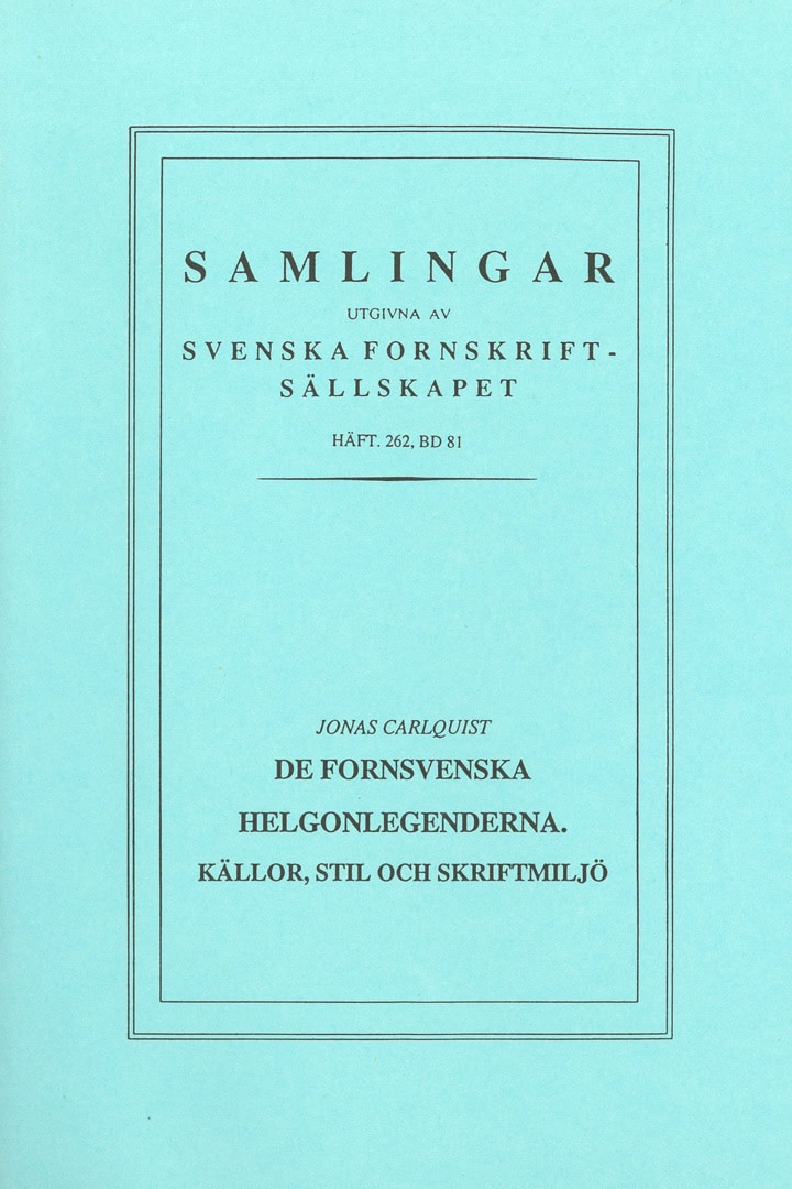 Jonas Carlquist : De fornsvenska helgonlegenderna : källor, stil och skriftmiljö